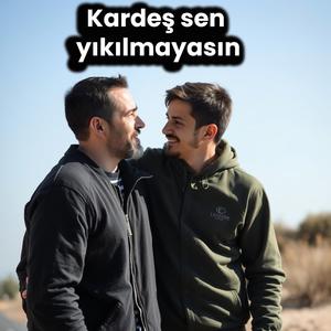 Kardeş sen yıkılmayasın