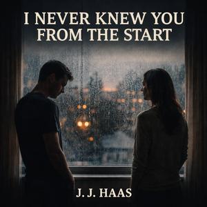 I Never Knew You from the Start