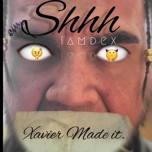 Shhh. (feat. Xavier Made It.)