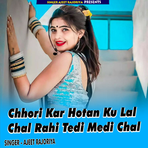 Chhori Kar Hotan Ku Lal Chal Rahi Tedi Medi Chal
