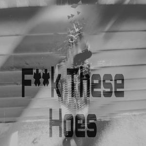 **** These Hoes