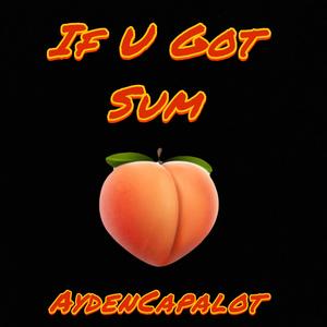 IF U GOT SUM