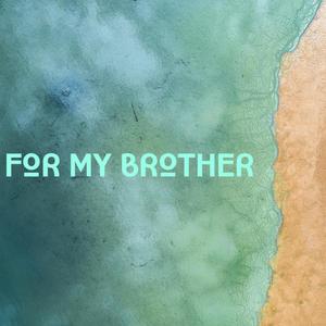 For My Brother