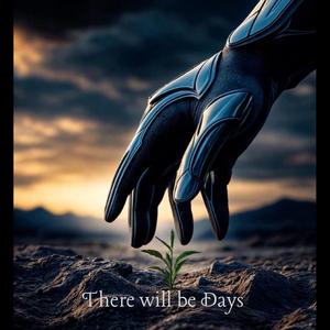 There will be Days