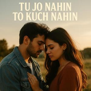 Tu Jo Nahin To Kuch Nahin