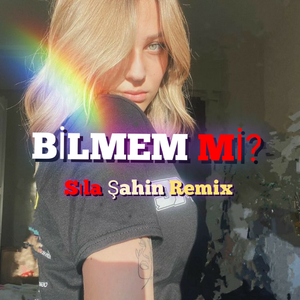 Bilmem Mi ? (feat. Sıla Şahin) (REMİX)