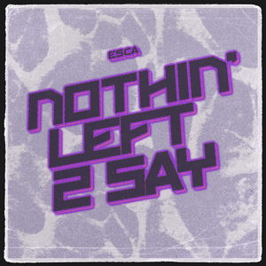 NOTHIN' LEFT 2 SAY