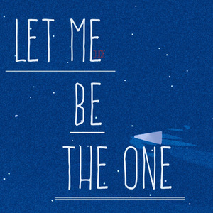 Let me be the One