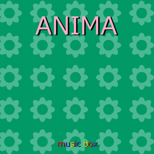 ANIMA ～TV アニメ「ソードアート・オンライン アリシゼーション War of Underworld」最終章のオープニングテーマ～（オルゴール）