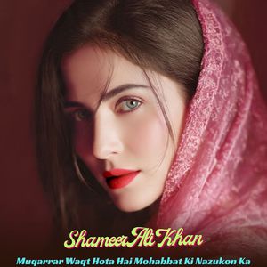 Muqarrar Waqt Hota Hai Mohabbat Ki Nazukon Ka