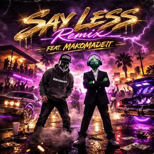 Say Less (feat. MakoMadeIt) (Remix)