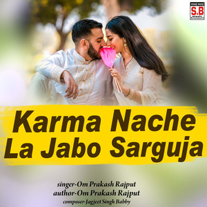 Karma Nache La Jabo Sarguja
