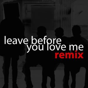 Leave Before You Love Me (Remix)