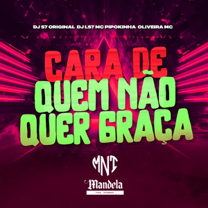 Cara de Quem Não Quer Graça