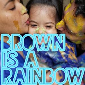 Brown Is A Rainbow