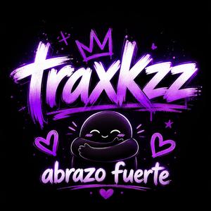 Traxkzz abrazo fuerte