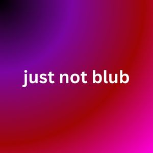 just not blub