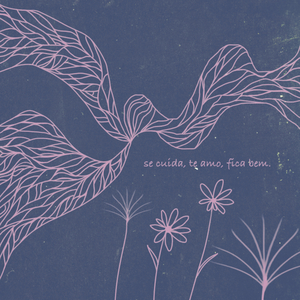 Se Cuida, Te Amo, Fica Bem