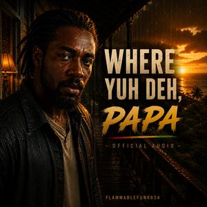 Where Yuh Deh, Papa