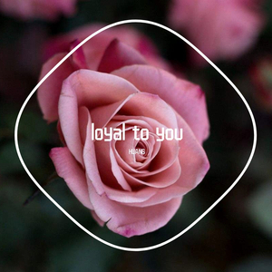 loyal to you（prod by Lv9）