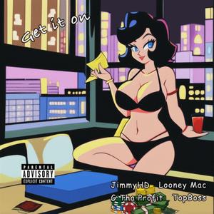 GET IT ON (feat. Looney Mac, G Tha Profit & TopBoss)