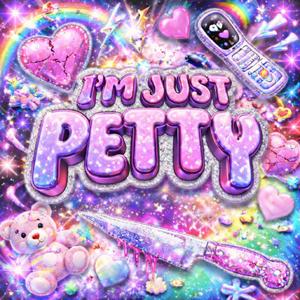 I'M JUST PETTY