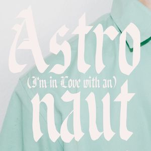 (I'm In Love With An) Astronaut
