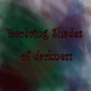 Evolving Shades of Darkness