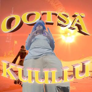 ootsä kuullu?