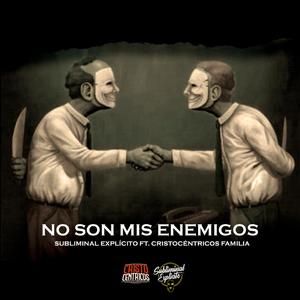 No son mis enemigos (feat. Subliminal Explícito)