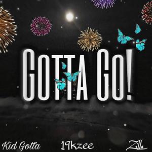 Gotta Go! (feat. 19kzee & Zilla)