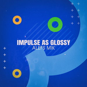 Impulse as Glossy (Musa.03)