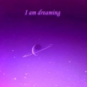 I am dreaming