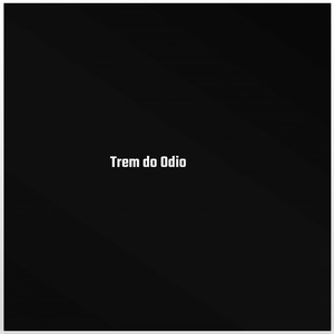 Trem do Odio