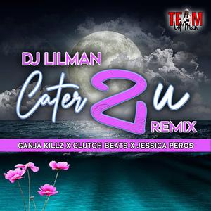 Cater 2 U (feat. Ganja Killz & Jessica Peros)
