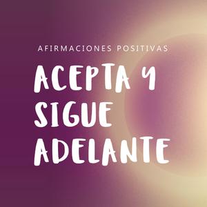 ACEPTACIÓN: "Yo me amo incondicionalmente y veo por mi mayor bien"
