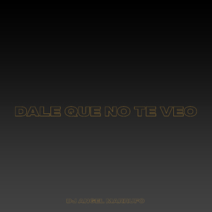 Dale Que No Te Veo