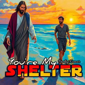 You're My Shelter (feat. Pankaj Kumar)