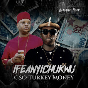 IFEANYICHUKWU (CSO Turkey Money)