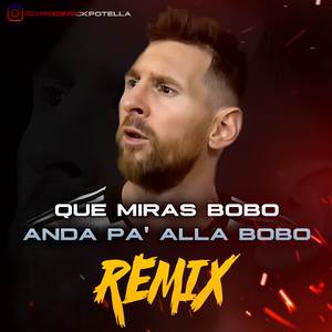 Que Miras Bobo Anda Pa Alla Bobo (Remix)
