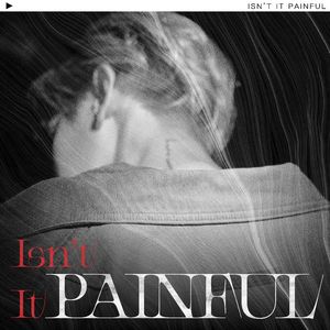 Isn't It Painful