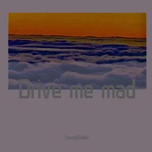 Drive Me Mad（Prod by BECU BEATZ）