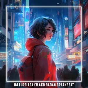 DJ LUPO ASA CILAKO BADAN BREAKBEAT