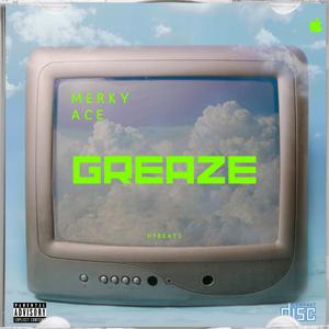 Greaze (feat. Merky Ace)