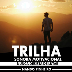 Trilha Sonora Motivacional: Nunca Desista de Lutar