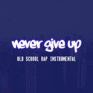 Never Give Up (Old School Rap Instrumental)