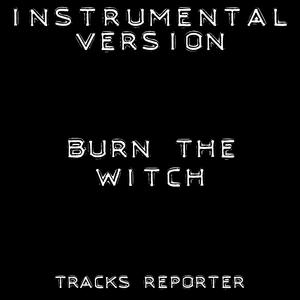 Burn the Witch (Instrumental Version)