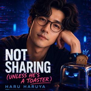 Not Sharing (Unless He's a Toaster)