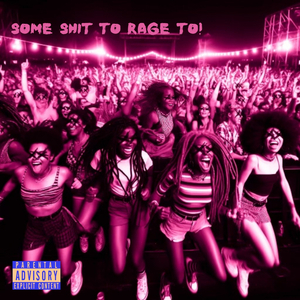 SOME SHIT TO RAGE TO!