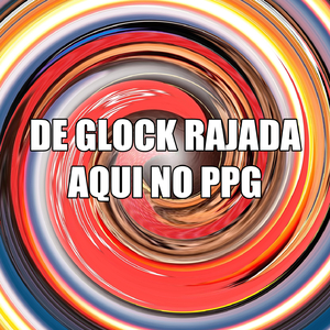 DE GLOCK RAJADA AQUI NO PPG